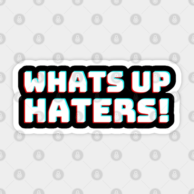 Whats up Haters Sticker by T-Shirt Dealer